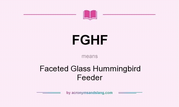 What does FGHF mean? It stands for Faceted Glass Hummingbird Feeder