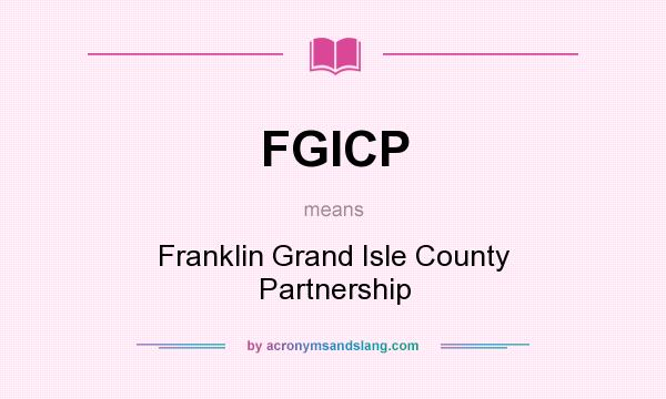 What does FGICP mean? It stands for Franklin Grand Isle County Partnership
