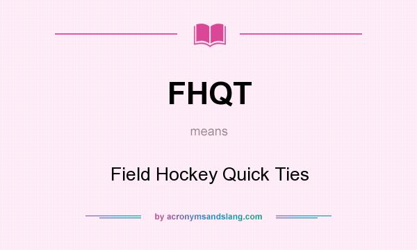 What does FHQT mean? It stands for Field Hockey Quick Ties