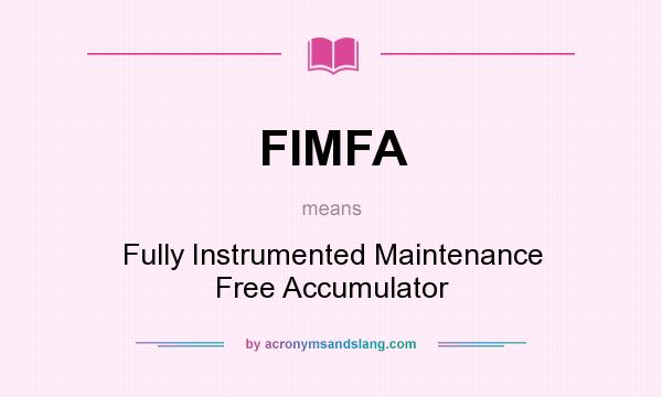 What does FIMFA mean? It stands for Fully Instrumented Maintenance Free Accumulator