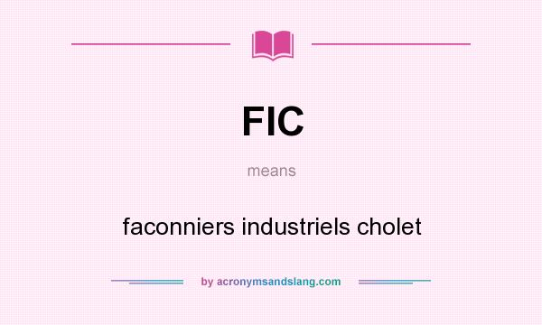 What does FIC mean? It stands for faconniers industriels cholet