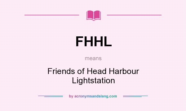 What does FHHL mean? It stands for Friends of Head Harbour Lightstation