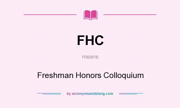 What does FHC mean? It stands for Freshman Honors Colloquium