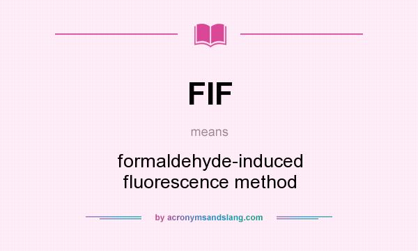 What does FIF mean? It stands for formaldehyde-induced fluorescence method