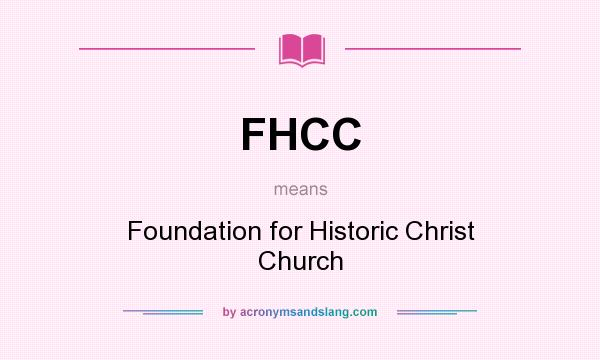 What does FHCC mean? It stands for Foundation for Historic Christ Church