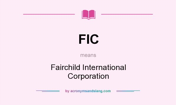 What does FIC mean? It stands for Fairchild International Corporation