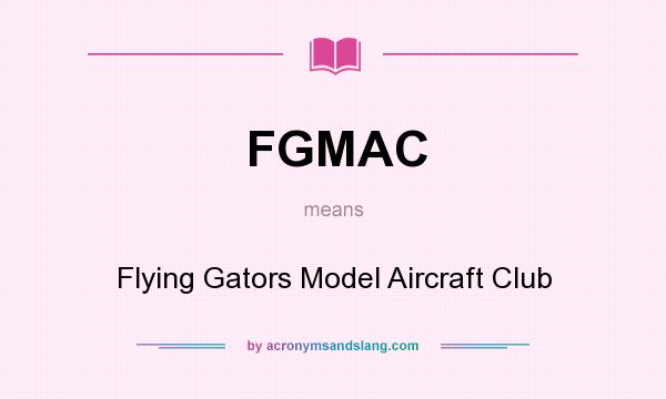 What does FGMAC mean? It stands for Flying Gators Model Aircraft Club