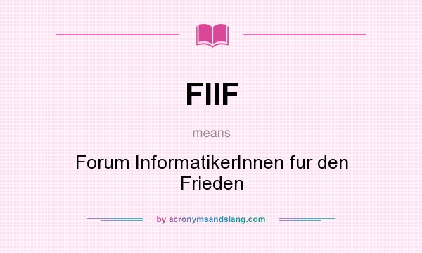 What does FIIF mean? It stands for Forum InformatikerInnen fur den Frieden