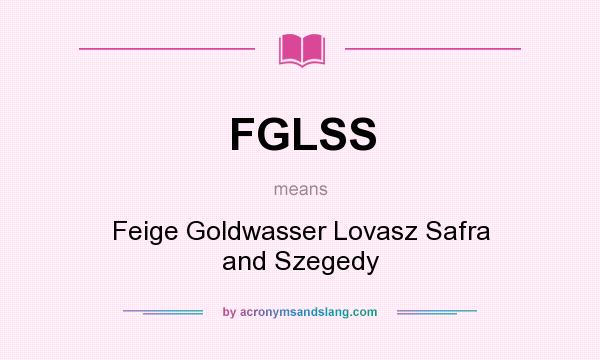 What does FGLSS mean? It stands for Feige Goldwasser Lovasz Safra and Szegedy