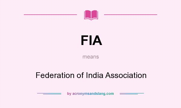 What does FIA mean? It stands for Federation of India Association