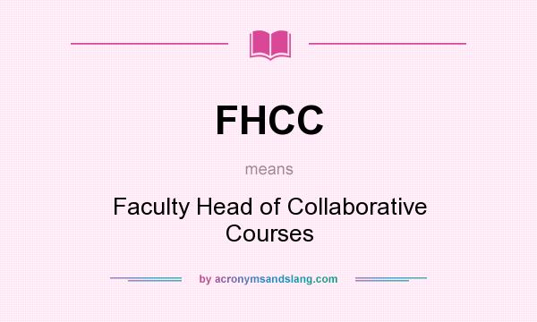 What does FHCC mean? It stands for Faculty Head of Collaborative Courses