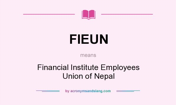 What does FIEUN mean? It stands for Financial Institute Employees Union of Nepal