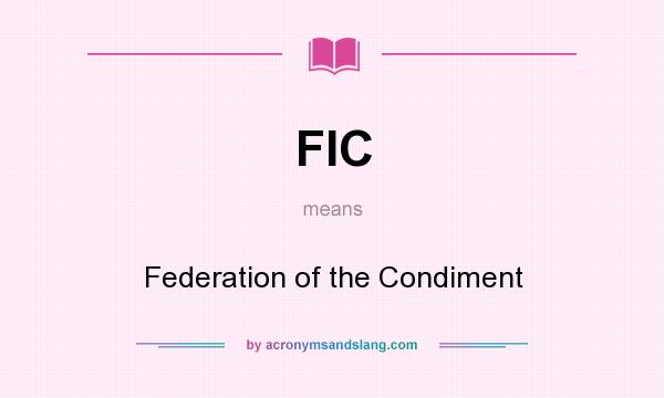 What does FIC mean? It stands for Federation of the Condiment