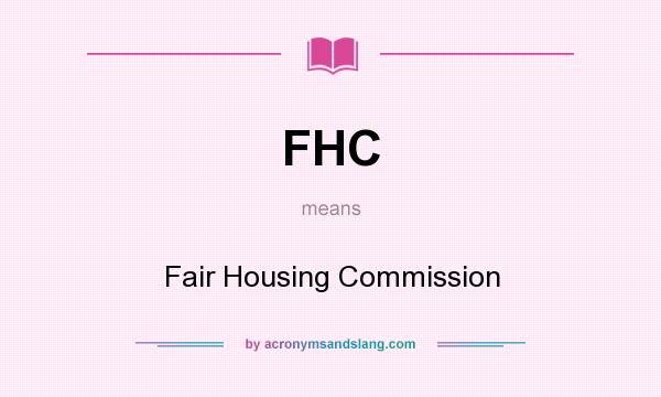 What does FHC mean? It stands for Fair Housing Commission