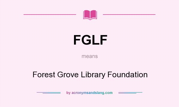 What does FGLF mean? It stands for Forest Grove Library Foundation