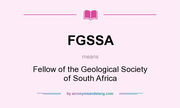 What does FGSSA mean? It stands for Fellow of the Geological Society of South Africa