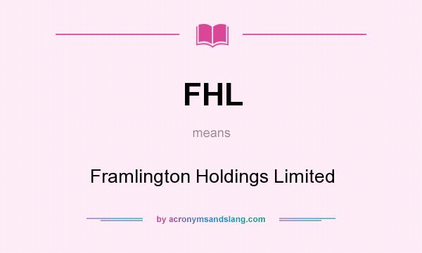 What does FHL mean? It stands for Framlington Holdings Limited