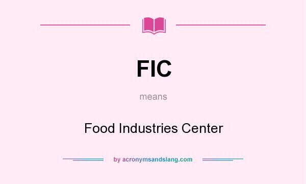 What does FIC mean? It stands for Food Industries Center