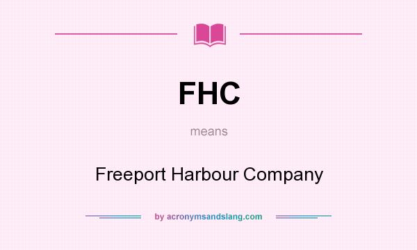 What does FHC mean? It stands for Freeport Harbour Company