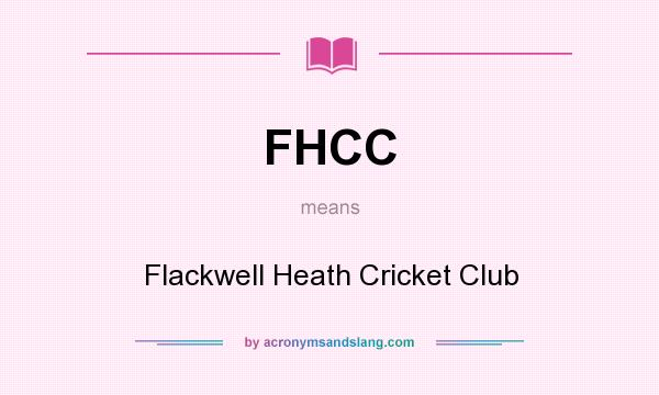 What does FHCC mean? It stands for Flackwell Heath Cricket Club