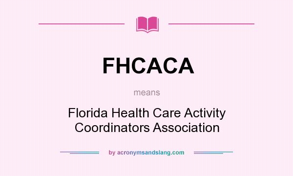 What does FHCACA mean? It stands for Florida Health Care Activity Coordinators Association