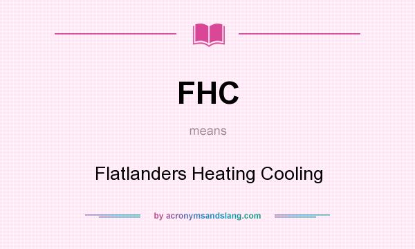 What does FHC mean? It stands for Flatlanders Heating Cooling