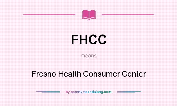 What does FHCC mean? It stands for Fresno Health Consumer Center