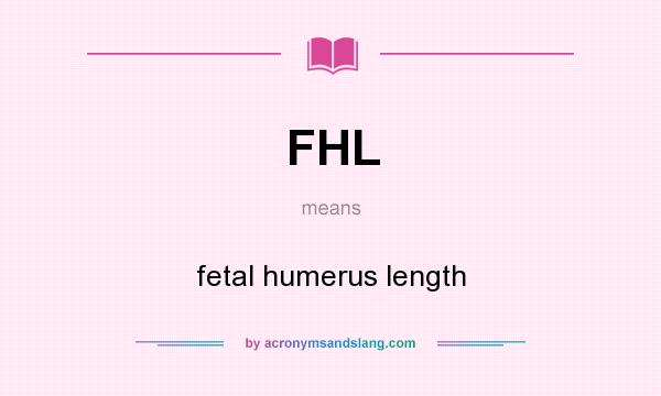 What does FHL mean? It stands for fetal humerus length