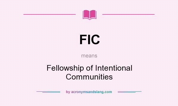 What does FIC mean? It stands for Fellowship of Intentional Communities