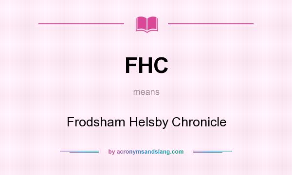 What does FHC mean? It stands for Frodsham Helsby Chronicle