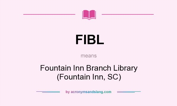 What does FIBL mean? It stands for Fountain Inn Branch Library (Fountain Inn, SC)