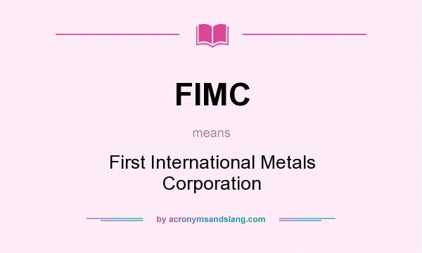 What does FIMC mean? It stands for First International Metals Corporation