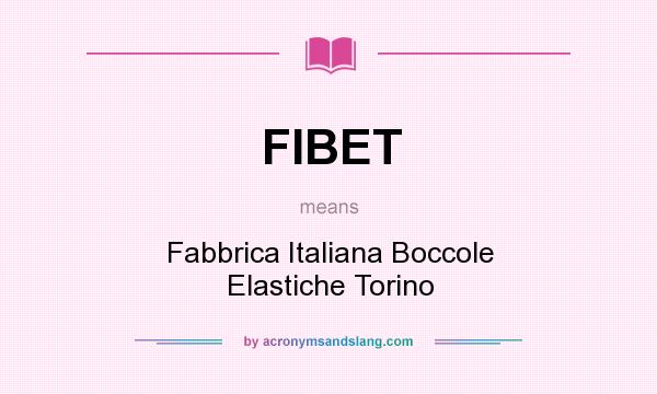 What does FIBET mean? It stands for Fabbrica Italiana Boccole Elastiche Torino