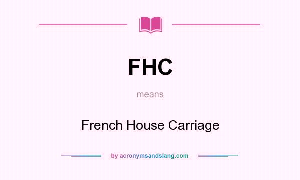 What does FHC mean? It stands for French House Carriage