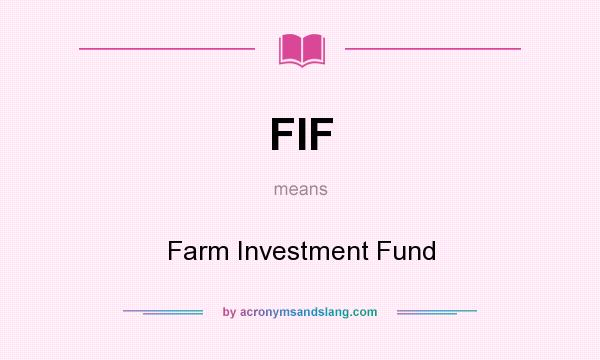 What does FIF mean? It stands for Farm Investment Fund