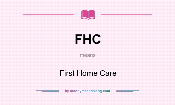 What does FHC mean? It stands for First Home Care
