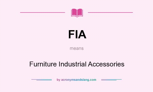 What does FIA mean? It stands for Furniture Industrial Accessories