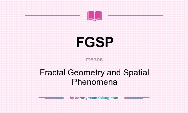 What does FGSP mean? It stands for Fractal Geometry and Spatial Phenomena