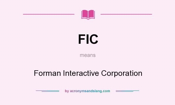 What does FIC mean? It stands for Forman Interactive Corporation