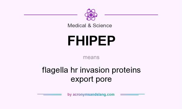 What does FHIPEP mean? It stands for flagella hr invasion proteins export pore