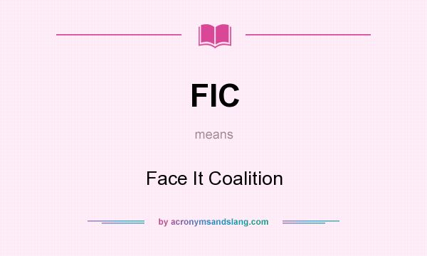What does FIC mean? It stands for Face It Coalition