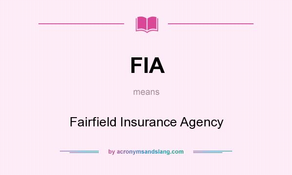 What does FIA mean? It stands for Fairfield Insurance Agency