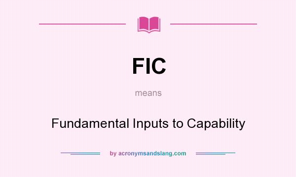 What does FIC mean? It stands for Fundamental Inputs to Capability