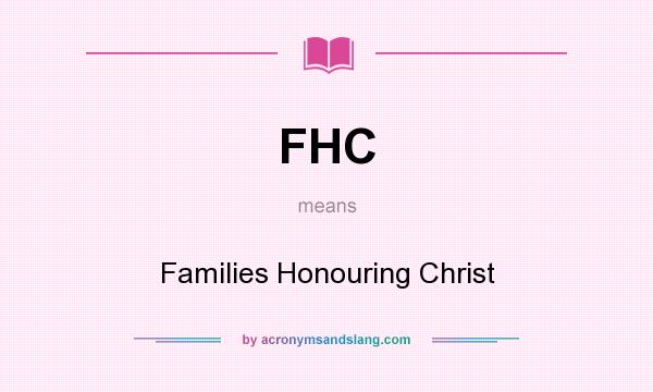 What does FHC mean? It stands for Families Honouring Christ