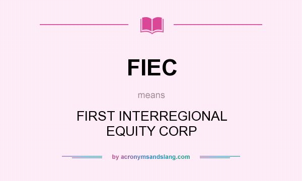 What does FIEC mean? It stands for FIRST INTERREGIONAL EQUITY CORP