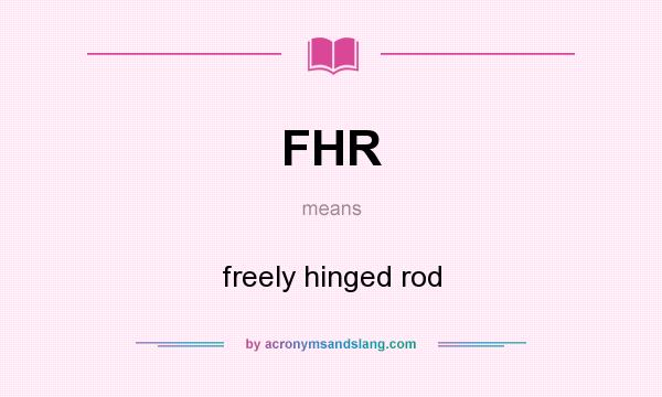 What does FHR mean? It stands for freely hinged rod