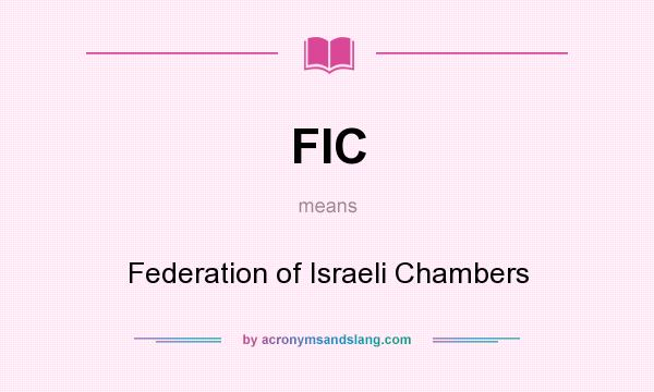 What does FIC mean? It stands for Federation of Israeli Chambers