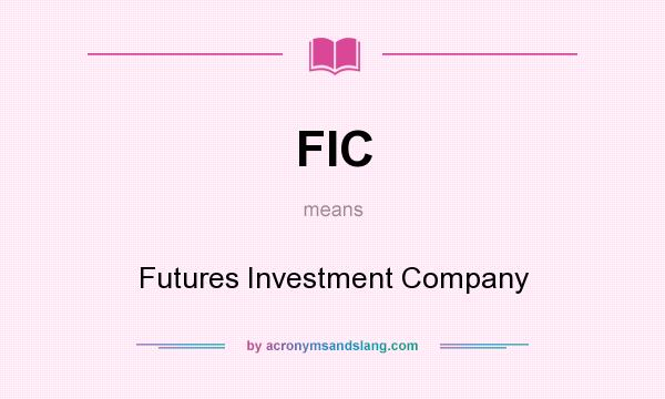 What does FIC mean? It stands for Futures Investment Company