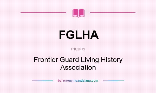 What does FGLHA mean? It stands for Frontier Guard Living History Association