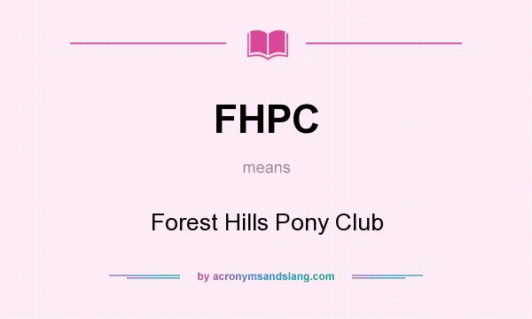 What does FHPC mean? It stands for Forest Hills Pony Club
